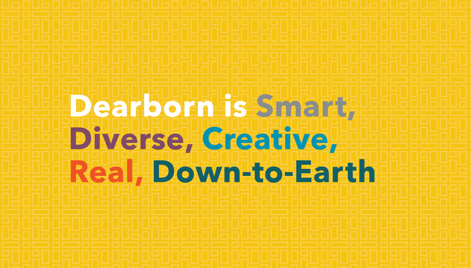Dearborn graphic - Dearborn is Smart, Diverse, Creative, Real, Down-to-Earth