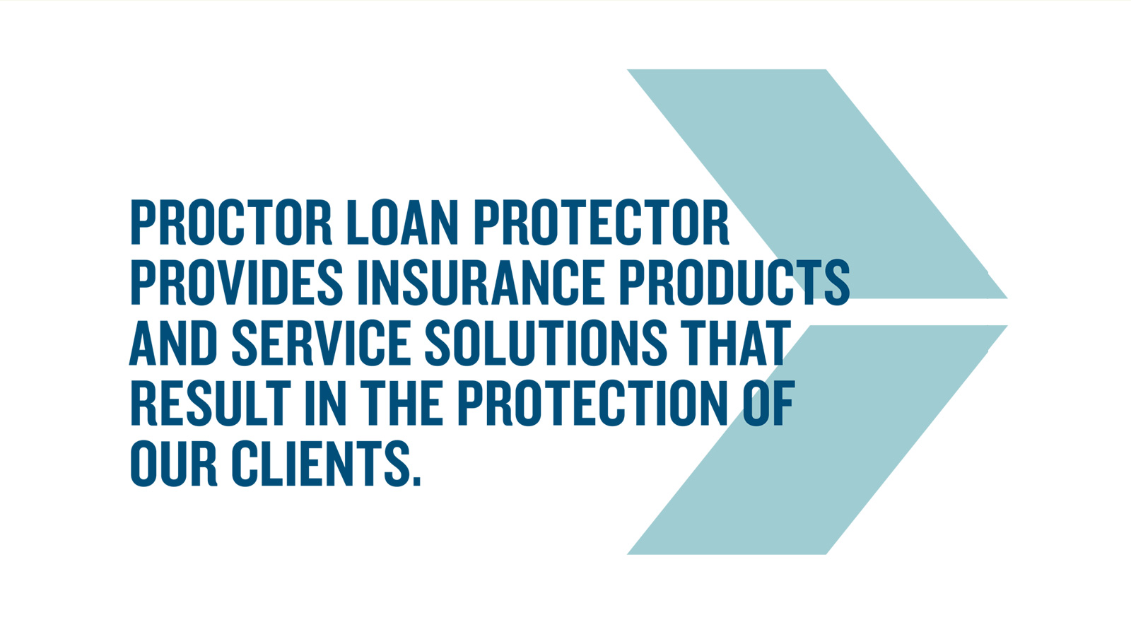 Proctor Loan Protector provides insurance products and service solutions that result in the protection of our clients.